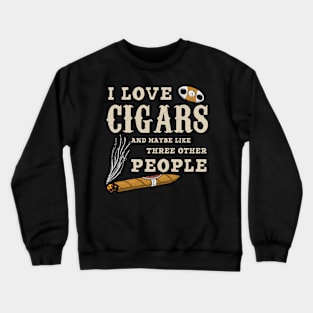 I Love Cigars And Maybe 3 Other People Funny Smoker Crewneck Sweatshirt